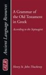 H St J Thackeray, H. St J. Thackeray, H. St. J. Thackeray, J./ Hanson Thackeray - A Grammar of the Old Testament in Greek