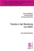 Evamaria Buchhop, Jörn Meyer, Jörn-Axel Meyer, Ren Schleus, René Schleus - Trends in der Beratung von KMU