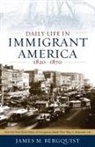 James M Bergquist, James M. Bergquist - Daily Life in Immigrant America, 1820-1870