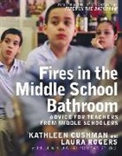 Kathleen Cushman, Kathleen Rogers Cushman, Cushman Kathleen, Laura Rogers - Fires in the Middle School Bathroom