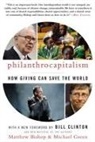 Matthew Bishop, Michael Green - Philanthrocapitalism: How Giving Can Save the World