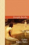 Joseph Jacobs - Celtic Fairy Tales