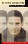 Agustín Fernández Paz, Agustín . . . [et al. ] Fernández Paz - El centro del laberinto