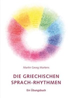 Martin G. Martens, Martin Georg Martens - Die griechischen Sprach-Rhythmen