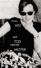 Georg Diez - Der Tod meiner Mutter