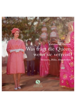 Caroline de Guitaut, Caroline De Guitaut - Was trägt die Queen, wenn sie verreist? Twinsets, Hüte, Abendroben