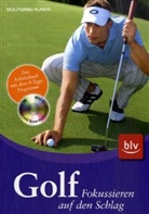 Wolfgang Kuner - Golf - Fokussieren auf den Schlag, m. CD-ROM