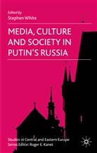 Stephen White, White Stephen, White, S White, S. White, Stephen White - Media, Culture and Society in Putin''s Russia