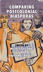 Michelle Murphy Keown, KEOWN MICHELLE MURPHY DAVID PROC, M. Keown, Michelle Keown, Murphy, D Murphy... - Comparing Postcolonial Diasporas