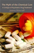 J Moncrieff, J. Moncrieff, Joanna Moncrieff - Myth of the Chemical Cure