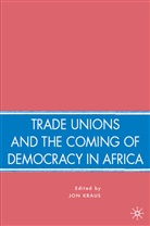 J Kraus, J. Kraus, Jon Kraus, KRAUS JON, Jon Kraus - Trade Unions and the Coming of Democracy in Africa