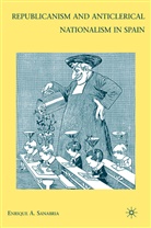 E Sanabria, E. Sanabria, Enrique a Sanabria, Enrique A. Sanabria, SANABRIA ENRIQUE A - Republicanism and Anticlerical Nationalism in Spain