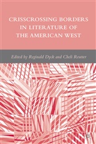 Dyck, R Dyck, R. Dyck, Reginald Dyck, Reginald Reutter Dyck, C Reutter... - Crisscrossing Borders in Literature of the American West