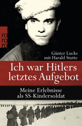  Luck, Günte Lucks, Günter Lucks,  Stutte, Harald Stutte - Ich war Hitlers letztes Aufgebot - Meine Erlebnisse als SS-Kindersoldat