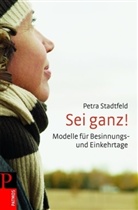 Petra Stadtfeld - Sei ganz!