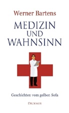 Werner Bartens - Medizin und Wahnsinn