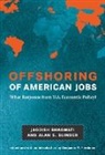 Jagdish Bhagwati, Jagdish N. Bhagwati, Jagdish N. (University Professor; Senior Fellow in International Economics at the Council on Foreign Relations Bhagwati, Jagdish/ Blinder Bhagwati, Alan S. Blinder, Alan S. (Gordon S. Rentschler Memorial Professor of Economics and Public Affairs Blinder... - Offshoring of American Jobs
