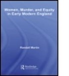 Randall Martin, Randall (University of New Brunswick Martin, Martin Randall, Randall Martin - Women, Murder, and Equity in Early Modern England