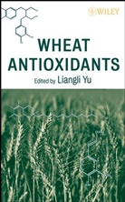 Yu, Liangli L. Yu, Liangli L. (University of Maryland Yu, Ll Yu, YU LIANGLI L, Liangl L Yu... - Wheat Antioxidants