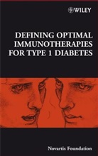 Gregory R. Bock, Gregory R. Goode Bock, Novartis, NOVARTIS FOUNDATION, Gregory R Bock, Gregory R. Bock... - Defining Optimal Immunotherapies for Type 1 Diabetes