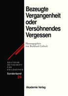 Burkhar Liebsch, Burkhard Liebsch - Deutsche Zeitschrift für Philosophie, Sonderbände - 24: Bezeugte Vergangenheit oder: Versöhnendes Vergessen