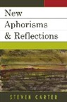 Steven Carter - New Aphorisms & Reflections