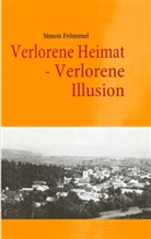 Simon Frömmel - Verlorene Heimat  - Verlorene Illusion