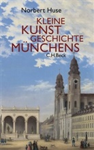 Norbert Huse - Kleine Kunstgeschichte Münchens
