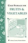 John Storey, Martha Storey, Cathy Baker, Storey Publishing - Cold Storage for Fruits & Vegetables