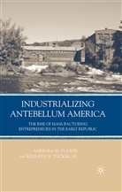 B Tucker, B. Tucker, Barbara M. Tucker, Barbara M. Tucker Tucker, Kenneth H. Tucker - Industrializing Antebellum America