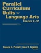 Jann H. Leppien, Dr. Jeanne H. Purcell, Dr. Jeanne H. Leppien Purcell, Jeanne H. Purcell, Jeanne H. Leppien Purcell, Jann H. Leppien... - Parallel Curriculum Units for Language Arts, Grades 6-12