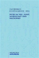 Olaf Breidbach, Roswitha Burwick - Physik um 1800 - Kunst, Wissenschaft oder Philosophie?