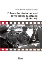 Jace Andrzej Mlynarczyk, Jacek A. Mlynarczyk, Jacek Andrzej Mlynarczyk - Polen unter deutscher und sowjetischer Besatzung 1939-1945