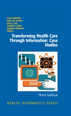 Joan Ash, Joan S. Ash, Joan Ash et al, Jonathan Einbinder, Laura Einbinder, Cynthia S. Gadd... - Transforming Health Care Through Information: Case Studies