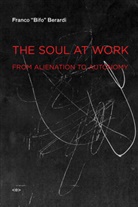 BERARDI, Franco Berardi, Franco "Bifo" Berardi, Franco/ Smith Berardi, Berardi Franco "Bifo", Jason E. Smith - The Soul at Work