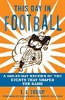 T. J. Troup, Terence Jon Troup - This Day in Football