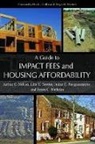 Liza K. Bowles, Bowles Liza K., Julian C. Juergensmeyer, Juergensmeyer Julian C., Arthur C. Nelson, Arthur C. Bowles Nelson... - Guide to Impact Fees and Housing Affordability