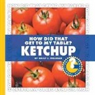 Emily J Dolbear, Emily J. Dolbear - How Did That Get to My Table? Ketchup