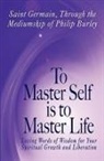 Philip Burley, Saint Germain, Germain Saint Germain - To Master Self Is to Master Life