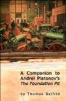 Thomas Seifrid - A Companion to Andrei Platonov's The Foundation Pit