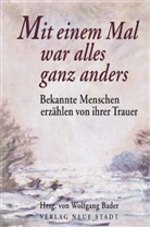Wolfgang Bader, Wolfgang Bader - Mit einem Mal war alles ganz anders