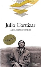 Julio Cortazar, Julio Cortázar, Carles Álvarez Garriga, Aurora Bernárdez - Papeles Inesperados