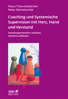 Nemetschek, Peter Nemetschek, Theuretzbache, Klau Theuretzbacher, Klaus Theuretzbacher - Coaching und Systemische Supervision mit Herz, Hand und Verstand (Leben Lernen, Bd. 225)