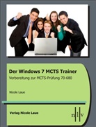 Nicole Laue - Der Windows 7 MCTS Trainer - Vorbereitung zur MCTS-Prüfung 70-680