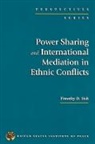 Timothy D. Sisk - Power Sharing and International Mediation in Ethnic Conflicts