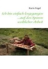 Karin Engel - Ich bin einfach losgegangen... auf den Spuren weiblicher Arbeit