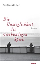 Stefan Moster - Die Unmöglichkeit des vierhändigen Spiels