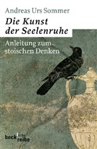 Andreas U Sommer, Andreas U. Sommer, Andreas Urs Sommer - Die Kunst der Seelenruhe