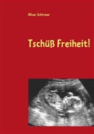 Oliver Schirmer - Tschüß Freiheit!