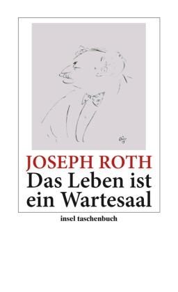 Joseph Roth, Susann Schaber, Susanne Schaber - Das Leben ist ein Wartesaal - Über die Kunst, sich Neuem zu stellen. Originalausgabe